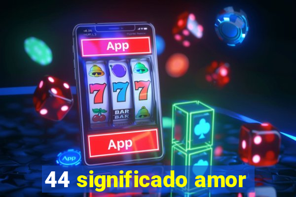 44 significado amor